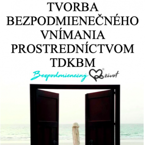 [:sk]TVORBA BEZPODMIENEČNÉHO VNÍMANIA PROSTREDNÍCTVOM TDKBM - PDF[:]