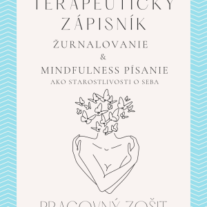 TERAPEUTICKÝ ZÁPISNÍK : SPRACOVANIE TRAUMY - ŽURNALOVANIE PÍSANIE, AKO STAROSTLIVOSŤ O SEBA