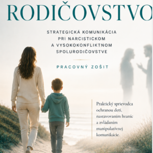 PARALELNÉ RODIČOVSTVO / Ako komunikovať s narcistickým alebo vysoko konfliktným rodičom bez hádok, manipulácie a emocionálneho vyčerpania/PDF FORMAT